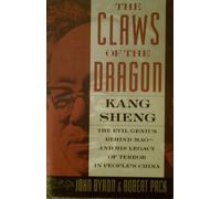 The Claws of the Dragon: Kang Sheng - The Evil Genius Behind Mao - And His Legacy of Terror in People's China