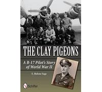 The Clay Pigeons: A B-17 Pilot's Story of World War II
