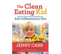 The Clean-Eating Kid: Grocery Store Food Swaps for an Anti-Inflammatory Diet