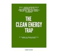 The Clean Energy Trap: Why 100% Renewable Energy Is a Psychological Trap-And What We Actually Need to Reach Zero Carbon