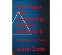 The Clean Fire Leadership System Workbook: Build. Balance. Burn Clean (Clean Fire Leadership Series)