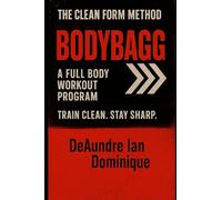 THE CLEAN FORM METHOD: BODYBAGG: A Full Body Workout Program: 3 (THE CLEAN FORM METHOD SERIES)