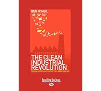 The Clean Industrial Revolution: Growing Australian Prosperity In a Greenhuse Age