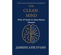 The Clean Mind: What AI Teaches Us About Human Potential