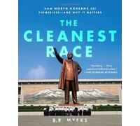 The Cleanest Race: How North Koreans See Themselves--And Why It Matters Myers, B R ( Author ) Dec-20-2011 Paperback