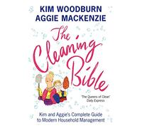 The Cleaning Bible: Kim and Aggie's Complete Guide to Modern Household Management