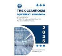 The Cleanroom Equipment Handbook: A Practical Guide to Selection, Use, and Maintenance
