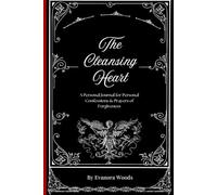 The Cleansing Heart: A Personal Journal for Personal Confessions & Prayers of Forgiveness