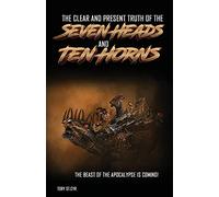The Clear and Present Truth of the Seven Heads and Ten Horns