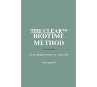 THE CLEAR™ BEDTIME METHOD: A Calm, Modern, Pressure-Free Guide to Rest