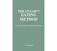 THE CLEAR™ EATING METHOD: A Calm, Modern, Pressure-Free Guide to Helping Kids Eat Well