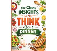 The Clear Insights To Not Think About Dinner Meals: Eat Well While Saving Time, Money, and Energy