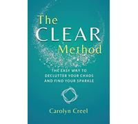 The CLEAR Method: The Easy Way to Declutter the Chaos and Find Your Sparkle