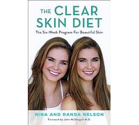 The Clear Skin Diet – The Six-Week Program for Beautiful Skin – Foreword by John McDougall M.D.