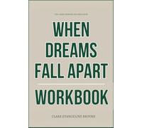 The Clear Thinking You Need from When Dreams Fall Apart Workbook: How to Execute Jennifer Lucy Tyler’s Framework for Facing God’s Silence, Processing ... a Stronger Faith Than You Ever Had Before
