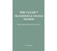 The CLEAR™ Transitions & Change Method: Helping Children Stay Regulated When Life Shifts