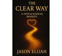The Clear Way: A Path of Radical Honesty