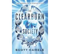The Clearborn Society: The First Generation of Synthetic Life (THE SYNTHETIC AGE: A Near-Future Techno-Thriller Series)