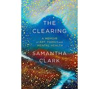 The Clearing: A memoir of art, family and mental health