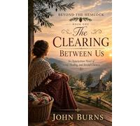 THE CLEARING BETWEEN US: An Appalachian Novel of Grief, Healing, and Second Chances (Beyond the Hemlock)