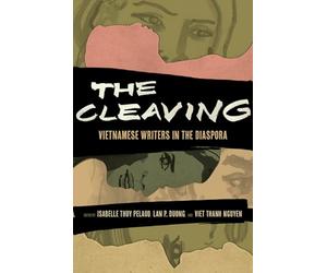 The Cleaving: Vietnamese Writers in the Diaspora: 8 (Critical Refugee Studies)