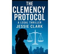 The Clemency Protocol: "Justice isn't blind. It's corrupted." (Maya Reeves Legal Thrillers)