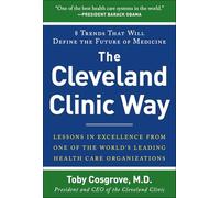 The Cleveland Clinic Way: Lessons in Excellence from One of the World's Leading Health Care Organizations (BUSINESS BOOKS)