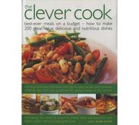 The Clever Cook : Best Ever Meals on a Budget - How to Make 175 Great-Value Delicious and Nutritious Dishes