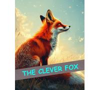 The Clever Fox: A Heartwarming Animal Story About Friendship, Kindness, and Smart Thinking for Kids Ages 3-9