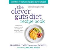 The Clever Guts Recipe Book : 150 delicious recipes to mend your gut and boost your health and wellbeing