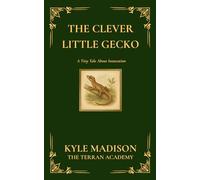 The Clever Little Gecko: A Tiny Tale About Innovation (The Tiny Tales Collection - Little Lessons From The Wild)