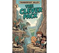 The Clever Pack: A Velociraptor Dinosaur Adventure Chapter Book for Kids Ages 6-9 (Thunderfoot Valley, Book 3)
