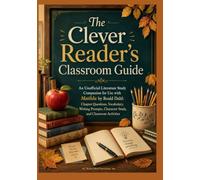The Clever Reader’s Classroom Guide: An Unofficial Literature Study Companion for Use with Matilda by Roald Dahl: Chapter Questions, Vocabulary, ... Character Study, and Classroom Activities