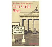 The Clever Teens' Guide to the Cold War