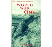 The Clever Teens' Guide to World War One