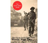 The Clever Teens' Tales From World War Two: 6 (The Clever Teens’ Guides)