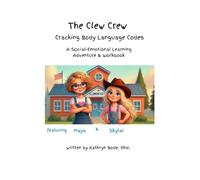 The Clew Crew Cracking Body Language Codes: A Social Emotional Learning Adventure & Workbook for Children