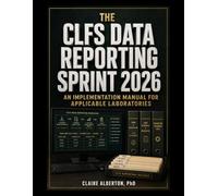 The CLFS Data Reporting Sprint 2026: An Implementation Manual for Applicable Laboratories: PAMA Private Payor Data, CMS Submission, Validation, Certification, and Compliance
