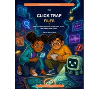 The Click Trap Files: Five Click-Smart Mysteries to Spot Fakes, Scams, and Sneaky Online Tricks!