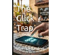 The Click Trap: Real-Life Stories, Everyday Risks, and Simple Ways to Stay Safe at Home and Work