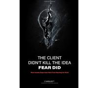 THE CLIENT DIDN'T KILL THE IDEA. FEAR DID.: What Actually Stops Great Work From Reaching the World