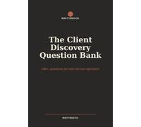 The Client Discovery Question Bank: 200+ Questions for Solo Service Operators - Discovery, Kickoff, and the Questions That Save the Project