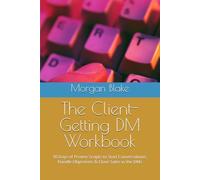 The Client-Getting DM Workbook: 30 Days of Proven Scripts to Start Conversations, Handle Objections & Close Sales in the DMs