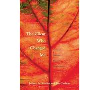The Client Who Changed Me: Stories of Therapist Personal Transformation