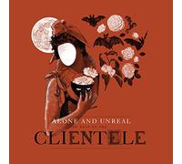 The Clientele - Alone and Unreal: The Best of the Clientele