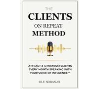The Clients On Repeat Method: Attract 3-5 premium clients every month speaking with your Voice of Influence™