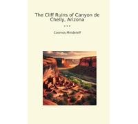 The Cliff Ruins of Canyon de Chelly, Arizona (Classic Books)