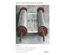 The Clifton Psalm Book - Music for Year C, Ordinary Time, Seasons, Feasts & Solemnities by Christopher Walker