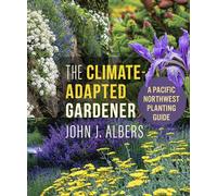 The Climate Adapted Gardener: A Pacific Northwest Guide
