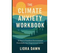 The Climate Anxiety Workbook: 21 Days to Transform Environmental Overwhelm into Empowered Action (Path to Inner Peace: Meditation and Mindfulness Mastery Series)